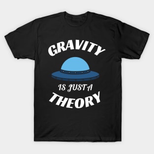 Gravity is just a theory T-Shirt